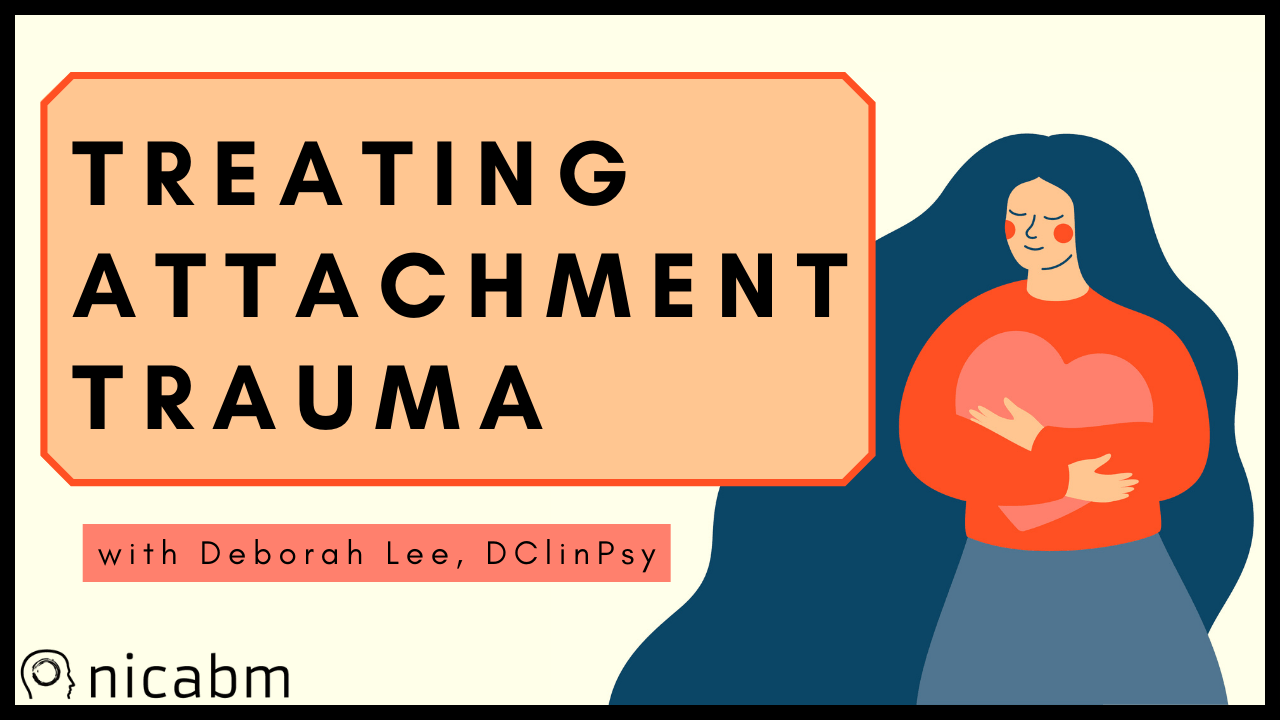 Treating Attachment Trauma with Compassionate Imagery NICABM