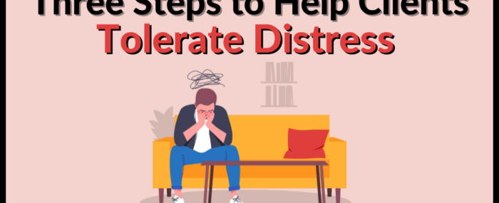 Steps to Help Clients Tolerate Distress